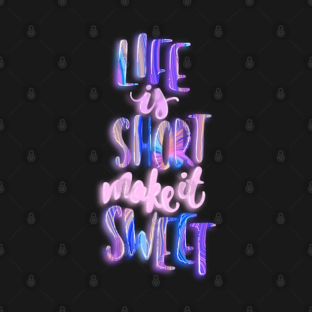 Life is short make it sweet 2 by Miruna Mares