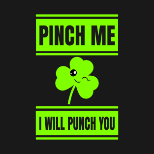 Funny St Patricks Shirt-Pinch Me I Will Punch You T-Shirt