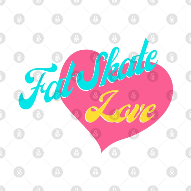 Fat Skate Love by VectHER Art & Design