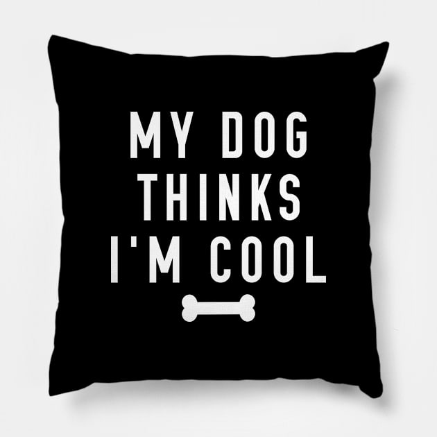 My Dog Thinks I’m Cool Pillow by LuckyFoxDesigns