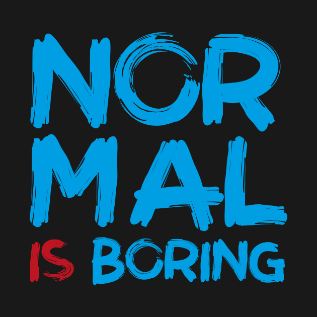 NORMAL IS BORING by Jiestore