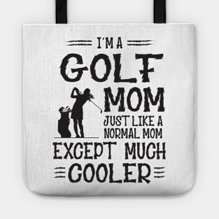 I'm Golf Mom Like Normal Mother Only Much Cooler Tote