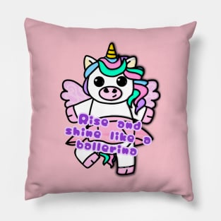 Unicorn with phrase - Rise and shine like a ballerina Pillow