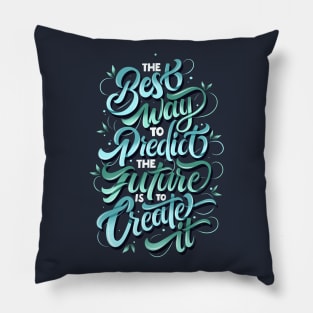 The Best Way To Predict The Future Is To Create It Pillow