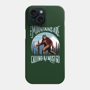 Bigfoot Sasquatch The Mountains Are Calling, And I Must Go Phone Case