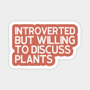 Introverted But Willing To Discuss Plants Magnet