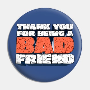 Thank You For Being a Bad Friend - Bobby Lee Bad Friend Fan Quote Design Pin