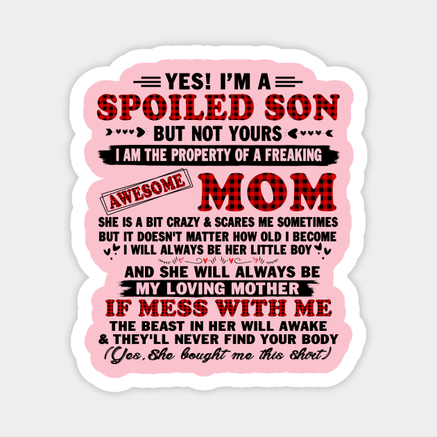 yes! I'm a spoiled son but not yours I am the property of a freaking awesome mom Magnet by peskybeater