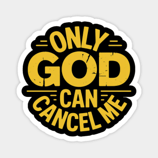 Only God Can Cancel Me - Funny Christian - Golden Yellow Magnet