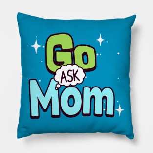 Go ask mom Pillow