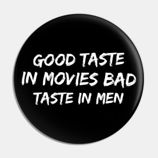 Good taste in Movies bad taste in Men Pin