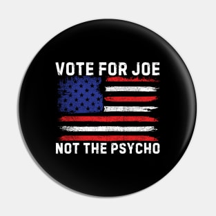 Vote For Joe Not The Psycho 2024 Pin