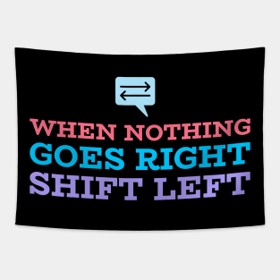 When Nothing Goes Right, Shift Left Tapestry