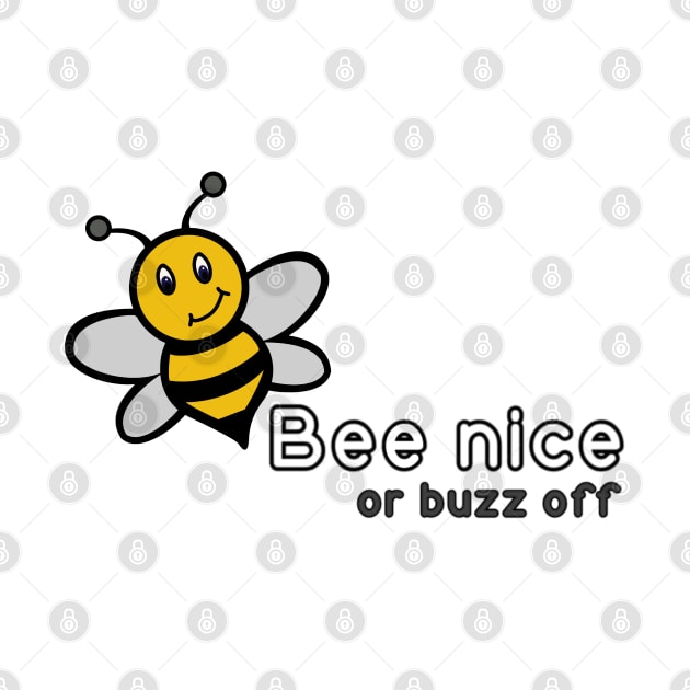 Bee Nice or Buzz Off by Salty Said Sweetly