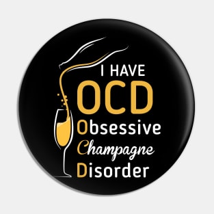 I Have OCD Obsessive Champagne Disorder T-shirt Pin