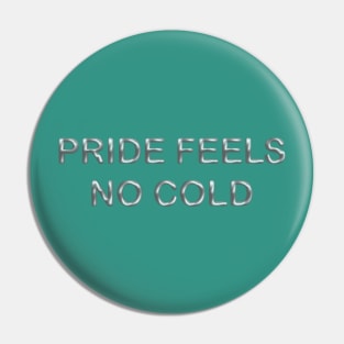 Pride feels no cold Pin