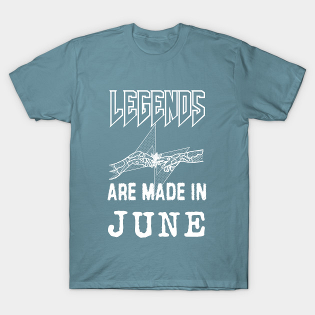 Disover June Birthday - A Legend Is Made - Born In June - T-Shirt