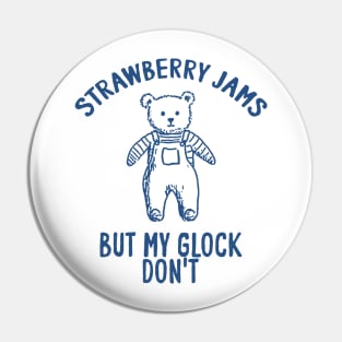 Strawberry jams but my glock don't Unisex Pin