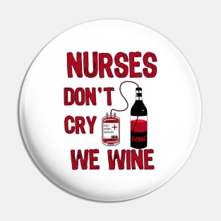 Nurses Don't Cry We Wine Pin