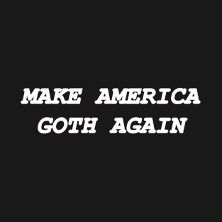 MAKE AMERICA GOTH AGAIN T-Shirt