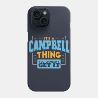 It's a Campbell Thing, You Wouldn't Get It // Campbell Family Last Name Phone Case