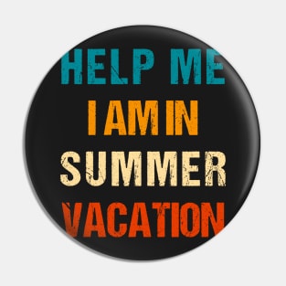 Help Me I Am In Summer Vacation Pin