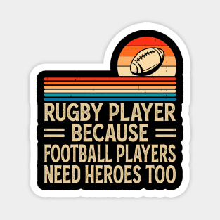 Rugby Player Because Football Players Need Heroes Too - Funny Rugby Magnet