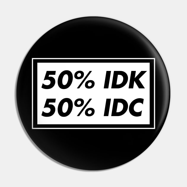 50% IDK 50% IDC Pin by WatchUrBack