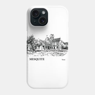 Mesquite - Texas Phone Case