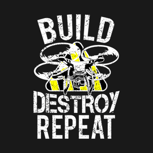 Build Destroy Repeat Quadcopter Drone T-Shirt