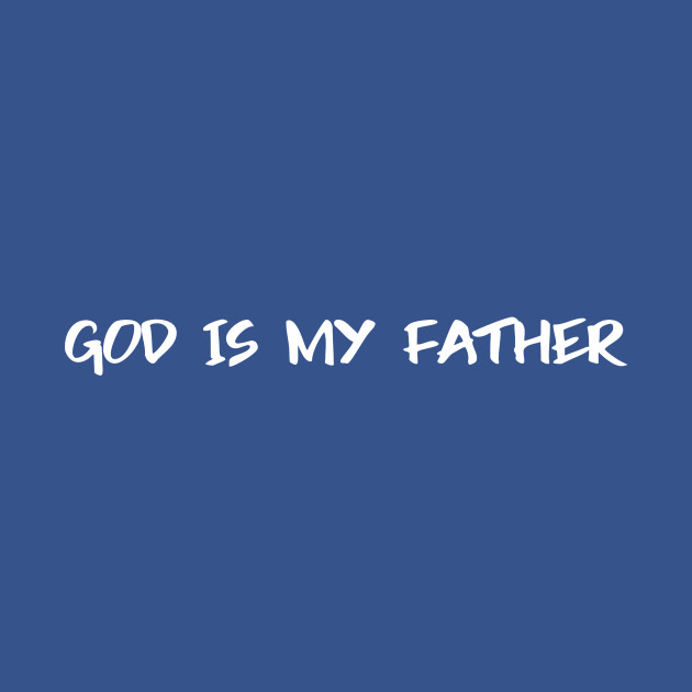 Discover God is my father - God - T-Shirt