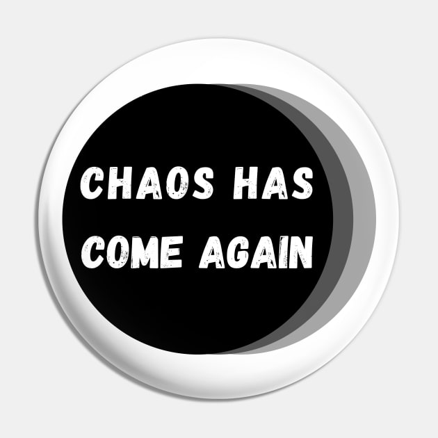 Chaos Has Come Again - White, Black and Gray Pin by KoreDemeter14