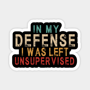 In My Defense I Was Left Unsupervised | Funny Retro Vintage Magnet
