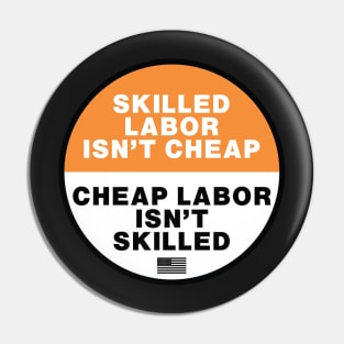 Skilled Labor isn't Cheap - Cheap Labor isn't Skilled Pin