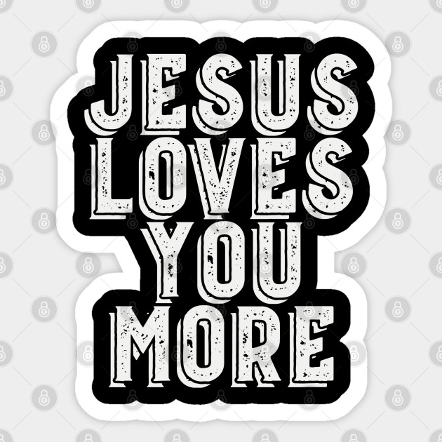 Jesus Loves You More - Christian - Jesus Loves You - Sticker