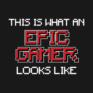 This is what an epic gamer look like T-Shirt