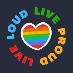 LGBT Pride - Live Loud Live Proud T-Shirt