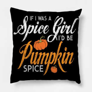 Halloween If I Was A Spice Girl I'd Be Pumpkin Spice Pillow