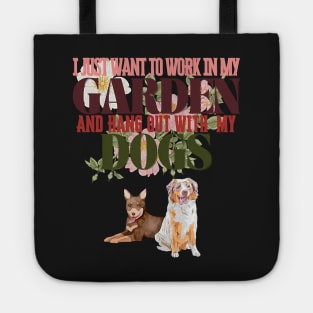I Just Want To Work In My Garden And Hang Out with My Dogs Tote