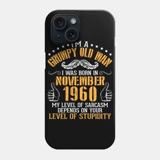 I'm A Grumpy Old Man I Was Born In November 1960 My Level Of Sarcasm Depends On Your Level Stupidity Phone Case