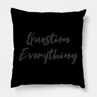 Question Everything Pillow