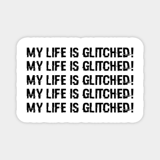 My life is glitched! Magnet