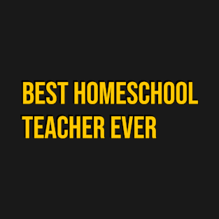 Best Homeschool Teacher Ever, Proud Homeschool Dad, Proud Homeschool Mom T-Shirt