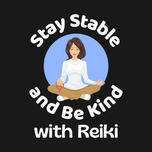 Stay Stable and Be Kind with Reiki (Style 8) T-Shirt