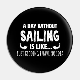 A Day Without Sailing Pin