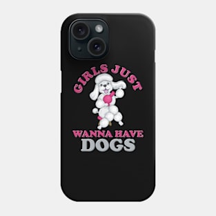 Girls Just Wanna Have Dogs, Girls Just Wanna Have Fun, Feminism, Gift For Her, Gift For Women, Women Rights, Feminist, Girls, Equality, Equal Rights Phone Case