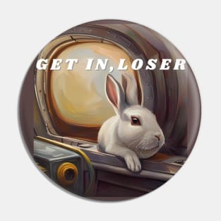 Get in, loser / bunny on a submarine Pin