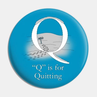 Q is for Quitting Pin