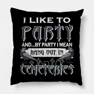 I Like to Party – Hang Out in Cemeteries Raven Pillow