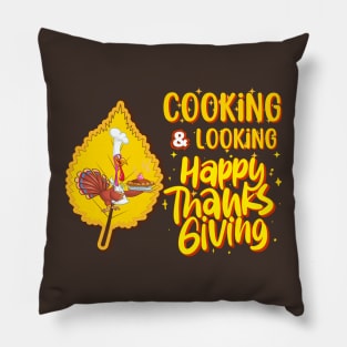 Cooking & Looking Happy Thanksgiving Pillow